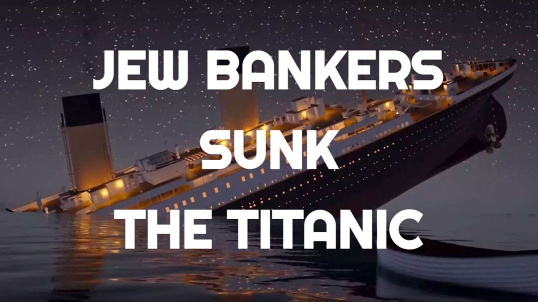 Synagogue Of Satan Banker Jews Sunk The Titanic
