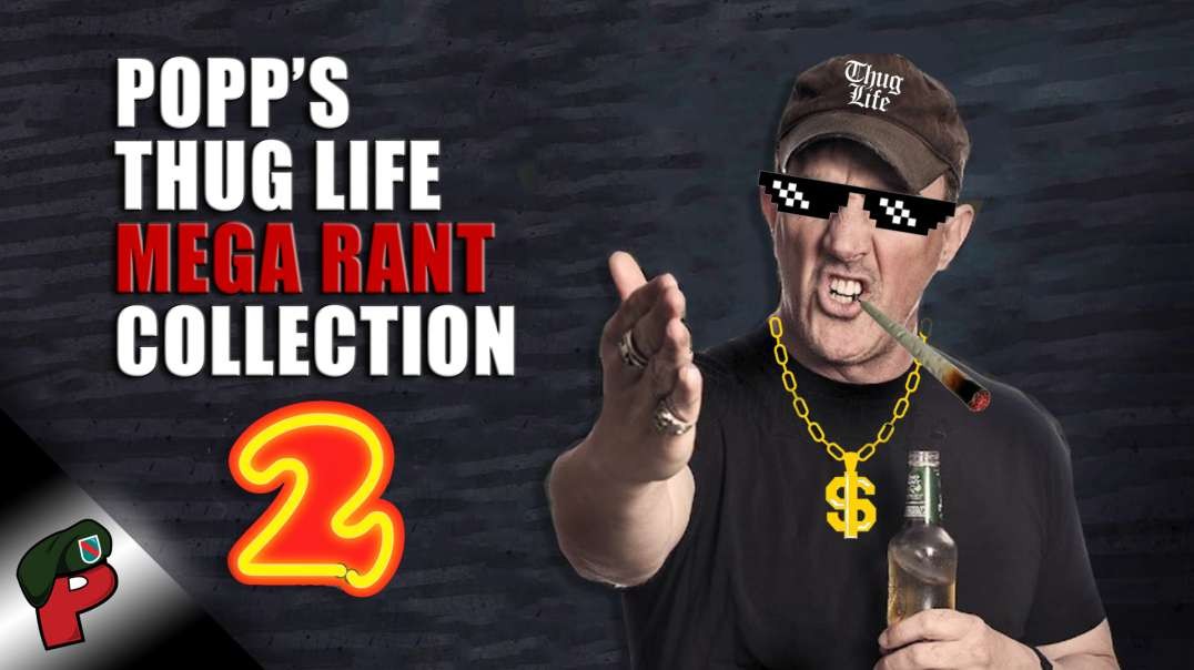 Popp’sThug Life Mega Rant Collection 2 | Grunt Speak Shorts