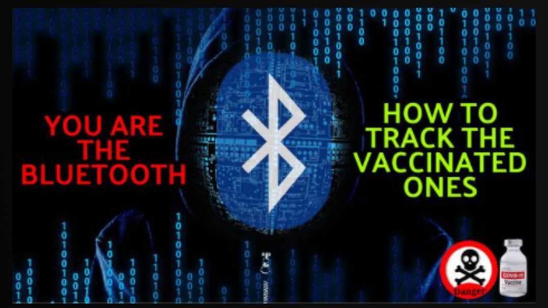 MORE EVIDENCE THE VACCINATED ARE A WALKING BLUETOOTH - HOW TO TRACK MARKED ONES