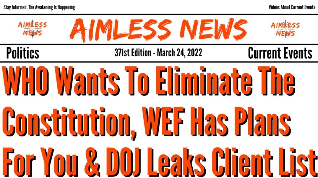 WHO Wants To Eliminate The Constitution, WEF Has Big Plans For You & DOJ Leaks Client List