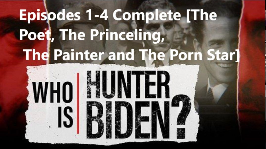 Who Is Hunter Biden Episodes 1-4 Complete [The Poet, The Princeling, The Painter and The Porn Star]