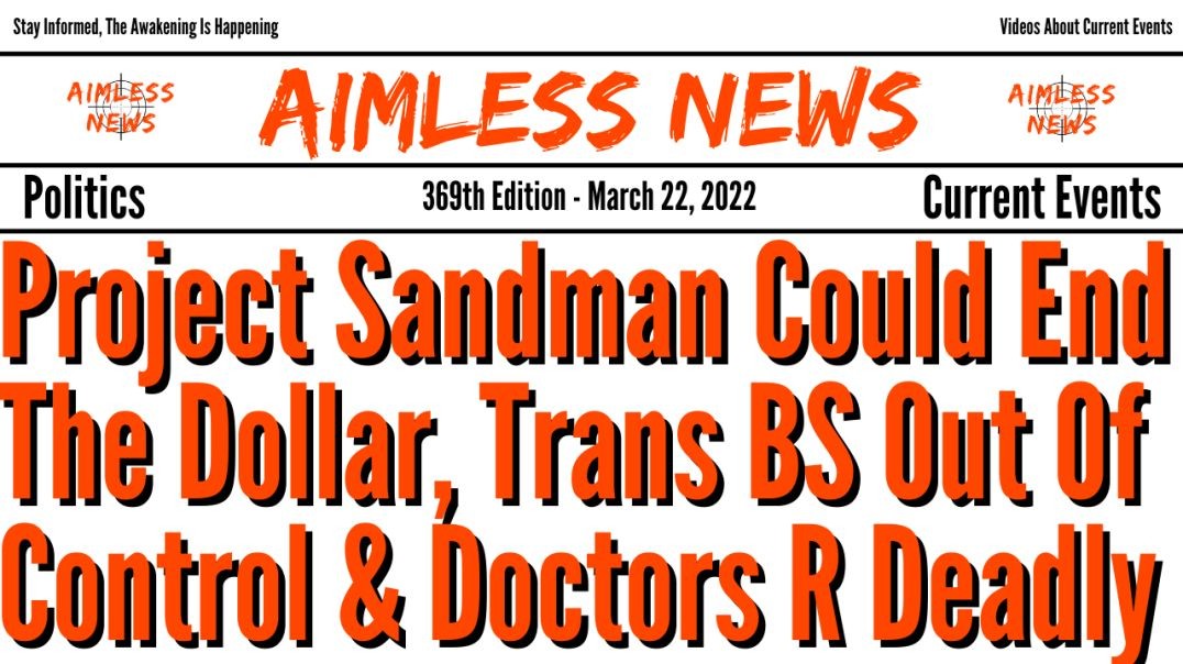 Project Sandman Could End The Dollar, Trans Nonsense Out Of Control & Doctors Are Deadly