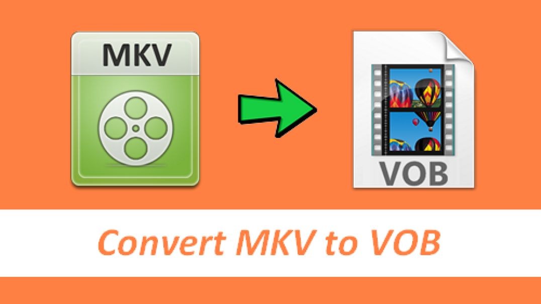 Easy Way to Convert MKV to VOB Efficiently
