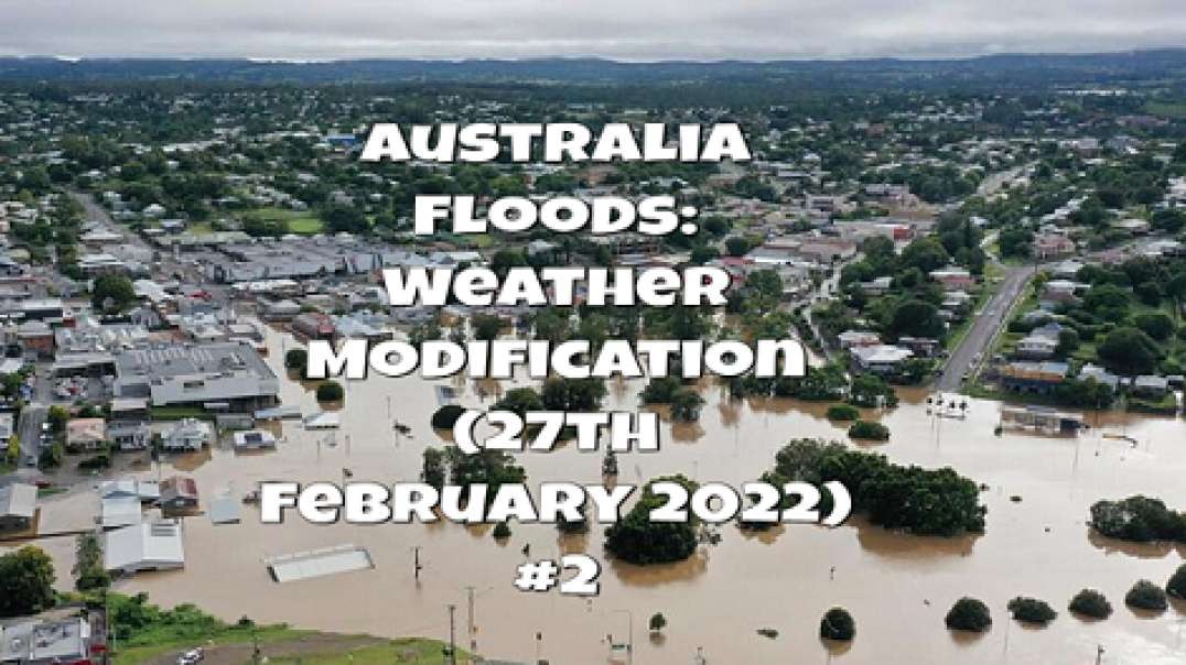 Australia Floods, Weather Modification (27th February 2022) #2