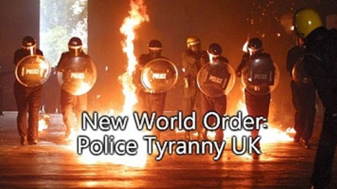 New World Order: Police Tyranny UK