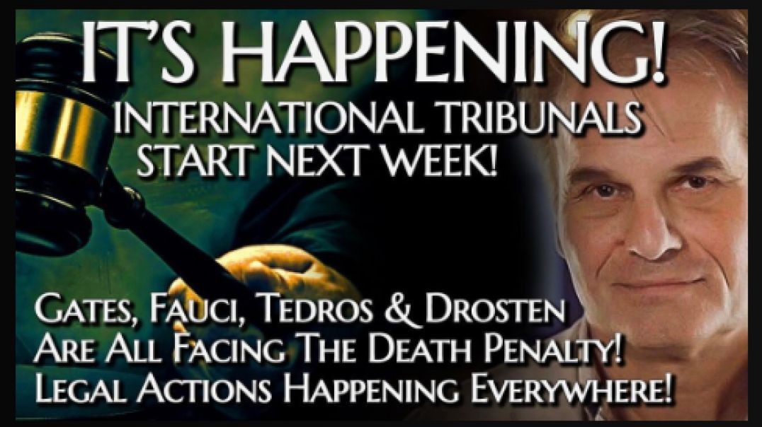 BREAKING! International Tribunals Start Next Week! Gates, Fauci, Tedros etc FACE THE DEATH PENALTY!!