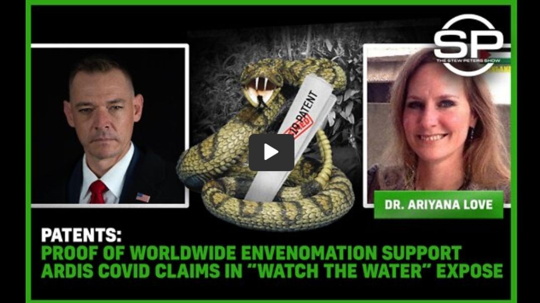 Patents PROOF of Worldwide Envenomation Support Ardis COVID Claims in “Watch the Water” Exposed!!