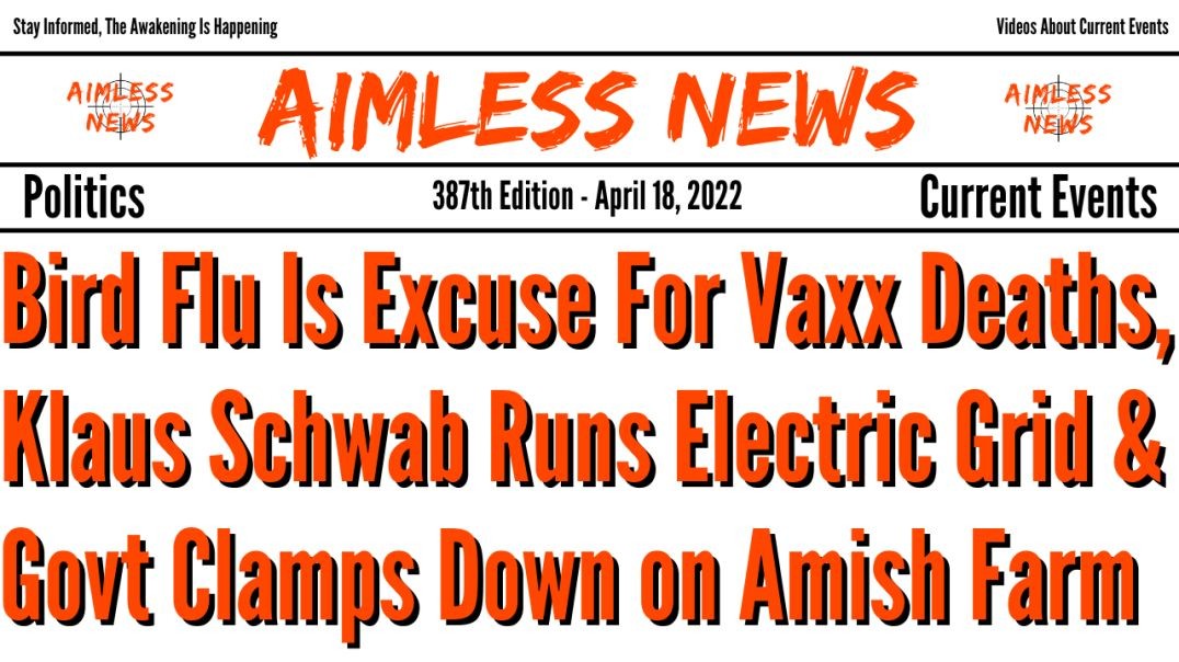 Bird Flu Is Excuse For Vaxx Deaths, Klaus Schwab Runs Electric Grid & Govt Clamps Down on Amish