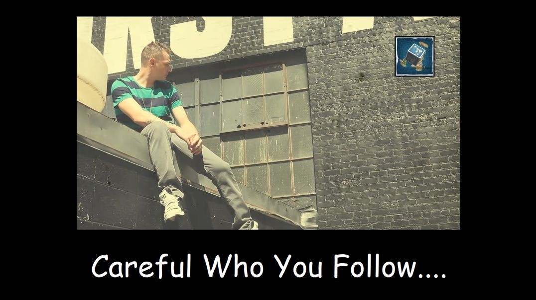Careful Who You Follow...