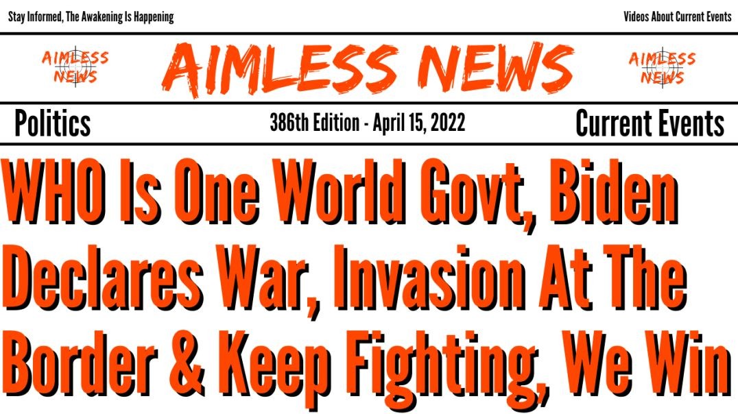 WHO Is One World Govt, Biden Declares War, Invasion At The Border & Keep Fighting, We're Wi