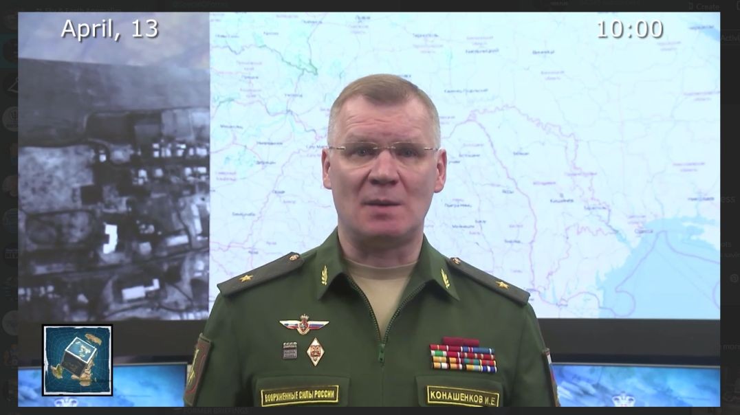 Briefing by Russian Defence Ministry - 13th April 2022