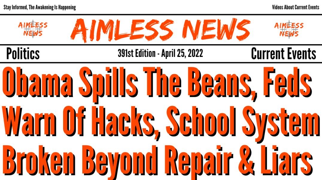 Obama Spills The Beans, Feds Warn Of Hacks, School System Broken Beyond Repair & Liars Rule The 