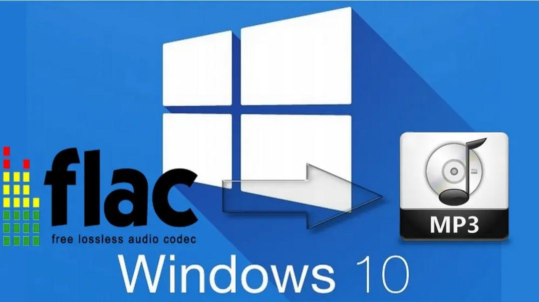 Best Way to Convert FLAC to MP3 Windows 10