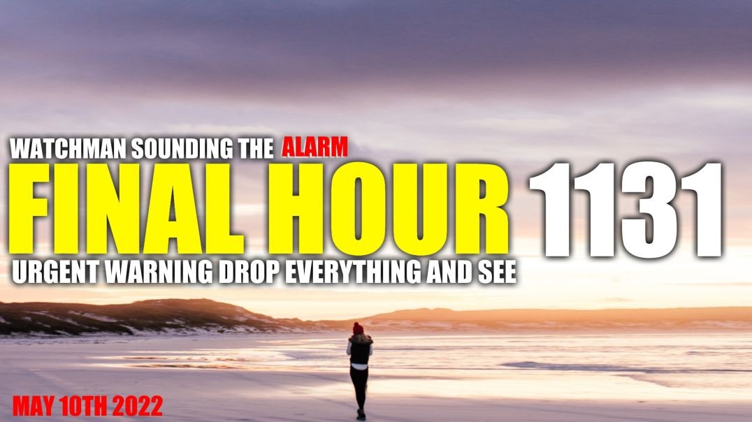 FINAL HOUR 1131 - URGENT WARNING DROP EVERYTHING AND SEE - WATCHMAN SOUNDING THE ALARM