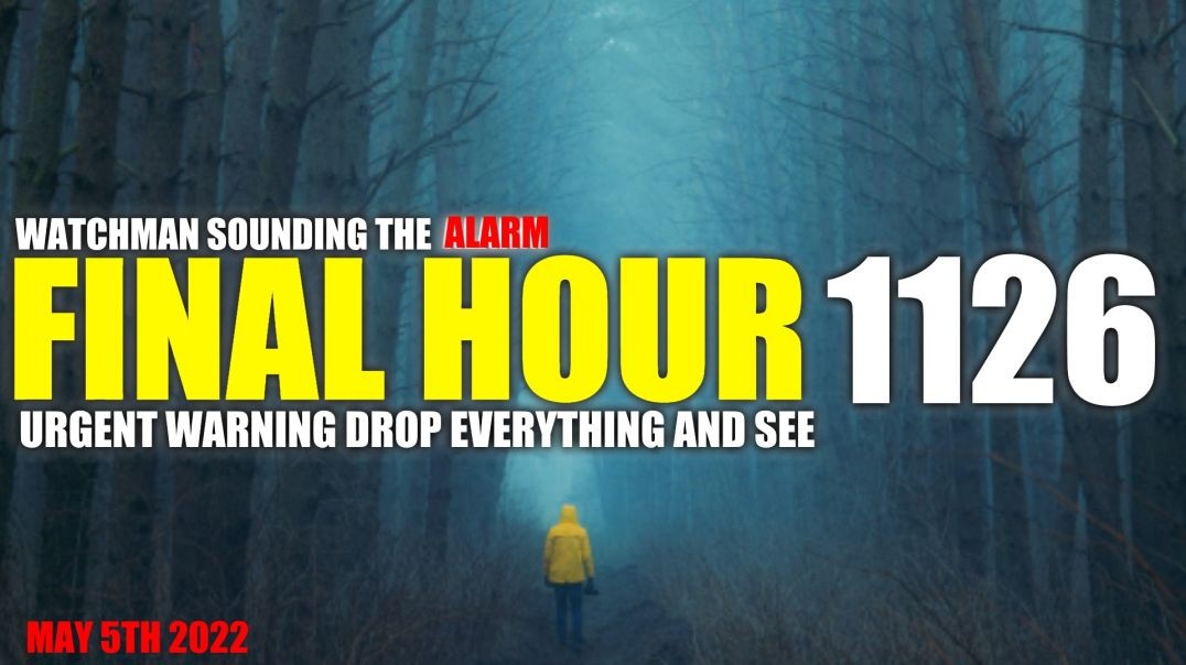 FINAL HOUR 1126 - URGENT WARNING DROP EVERYTHING AND SEE - WATCHMAN SOUNDING THE ALARM