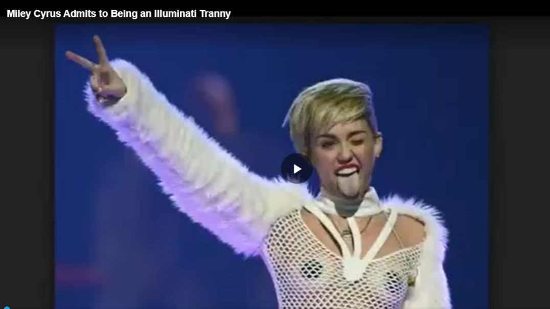 Miley Cyrus Admits to Being an Illuminati Tranny!!!