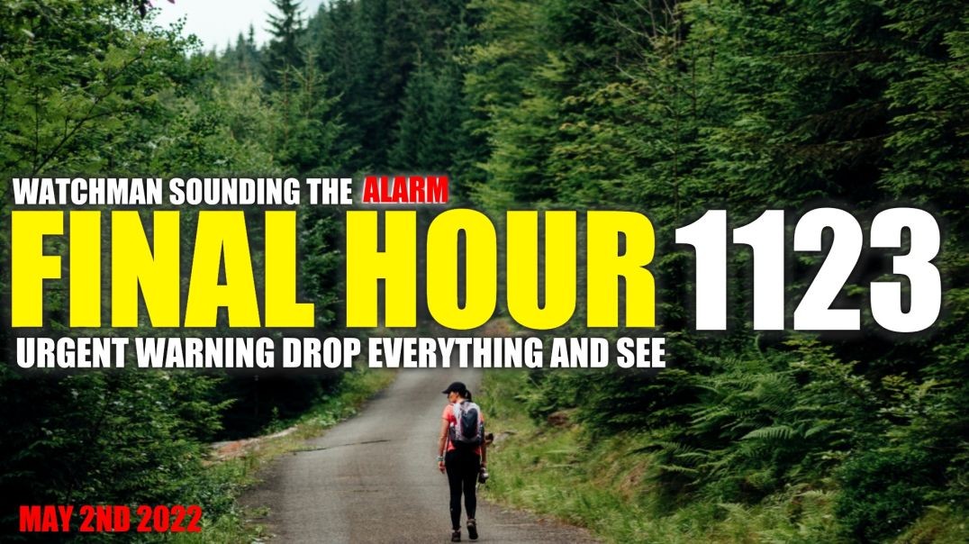 FINAL HOUR 1123 - URGENT WARNING DROP EVERYTHING AND SEE - WATCHMAN SOUNDING THE ALARM