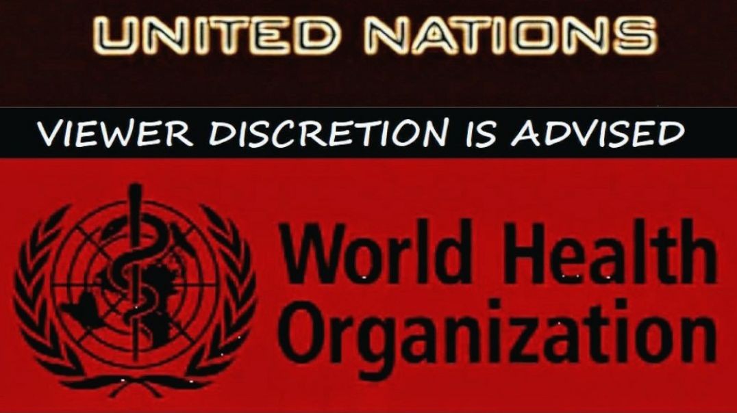 THE U.N & W.H.O "The Very Scary Truth"
