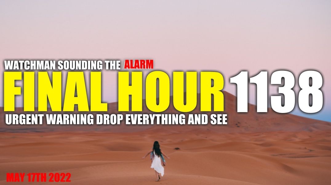 FINAL HOUR 1138 - URGENT WARNING DROP EVERYTHING AND SEE - WATCHMAN SOUNDING THE ALARM