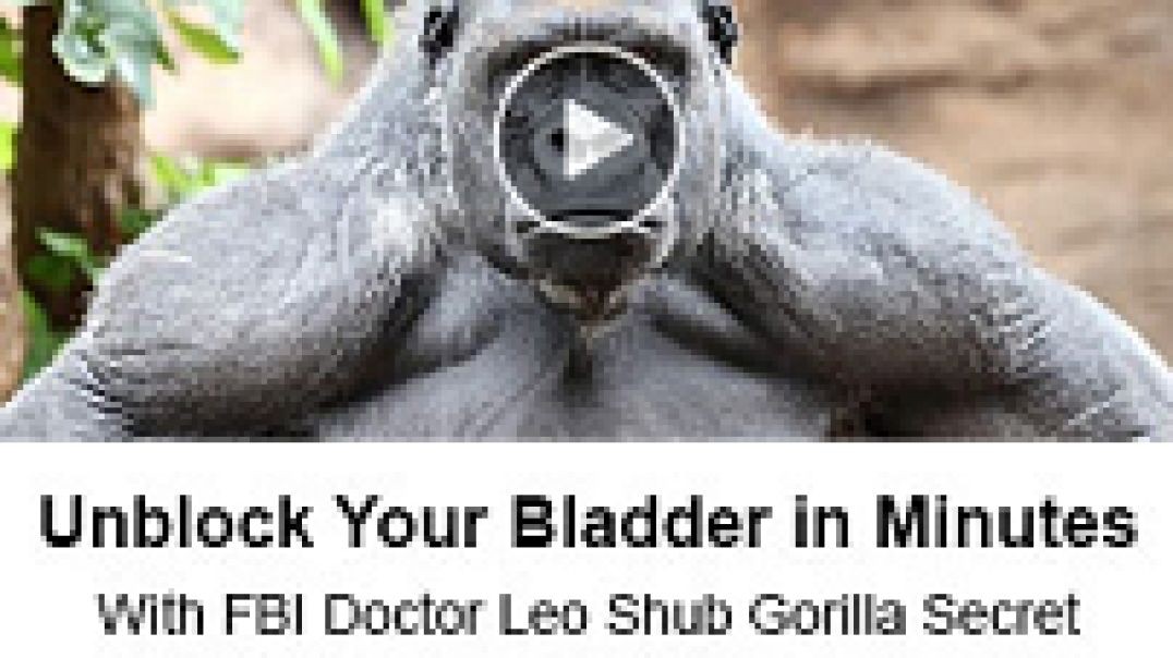 Unlock Your Bladder In Minutes with FBI Doctor Leo Shub Gorilla Secret