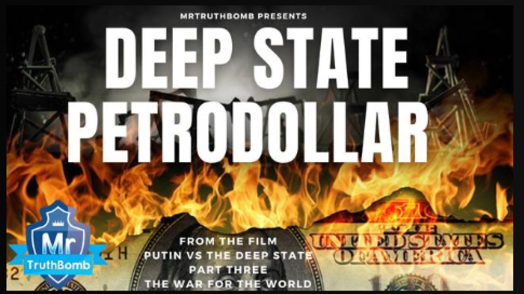 DEEP STATE PETRO DOLLAR - from ‘THE WAR FOR THE WORLD’ - A Film By MrTruthBomb