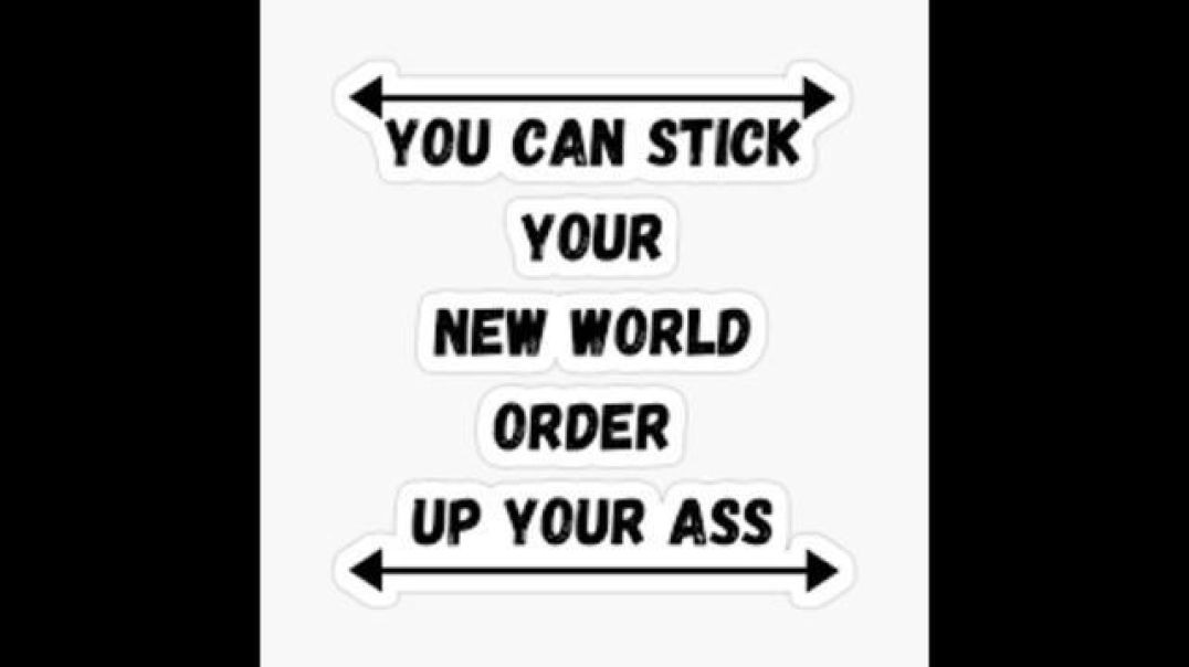 You Can Stick Your New World Order Up Your Ass