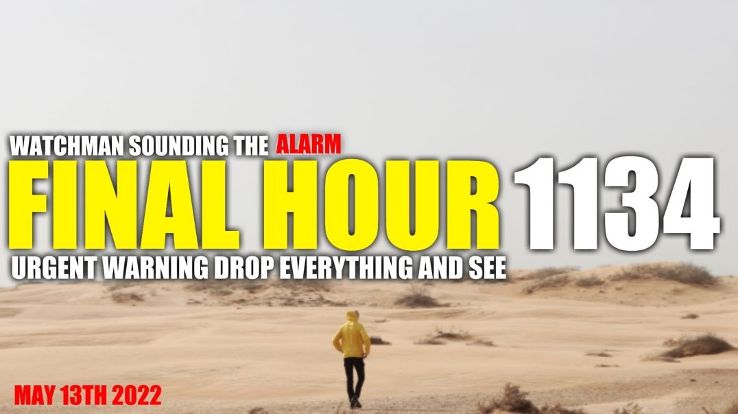FINAL HOUR 1134 - URGENT WARNING DROP EVERYTHING AND SEE - WATCHMAN SOUNDING THE ALARM