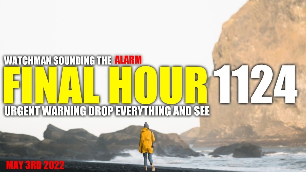 FINAL HOUR 1124 - URGENT WARNING DROP EVERYTHING AND SEE - WATCHMAN SOUNDING THE ALARM