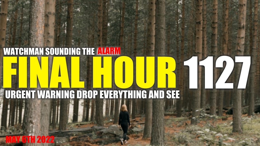 FINAL HOUR 1127 - URGENT WARNING DROP EVERYTHING AND SEE - WATCHMAN SOUNDING THE ALARM
