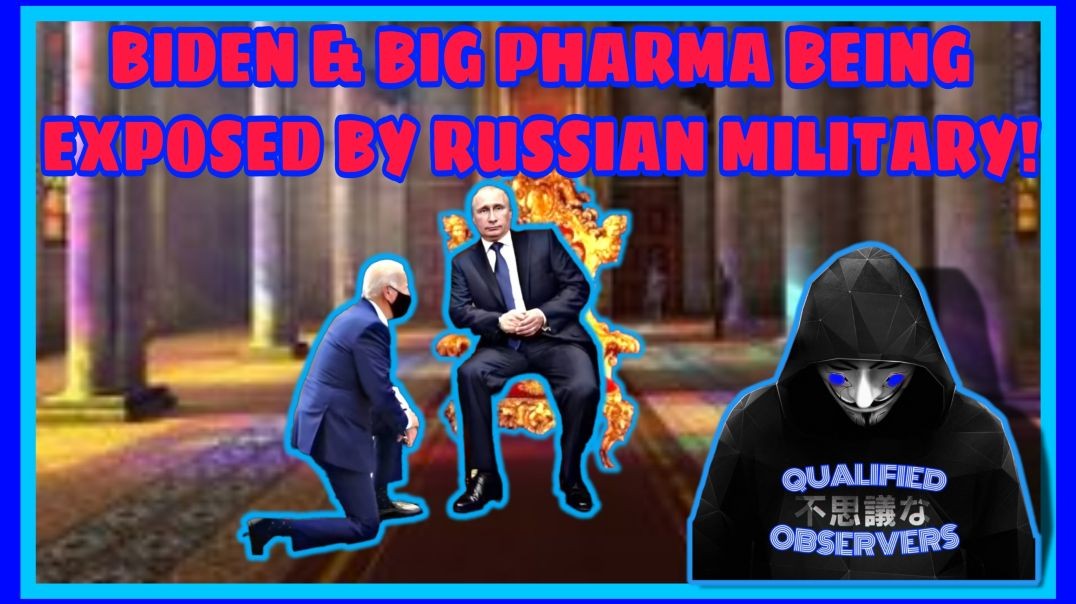 BIDEN & BIG PHARMA BEING EXPOSED BY RUSSIAN MILITARY,  IN A BIG WAY!