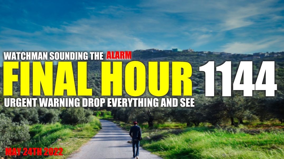 FINAL HOUR 1144 - URGENT WARNING DROP EVERYTHING AND SEE - WATCHMAN SOUNDING THE ALARM