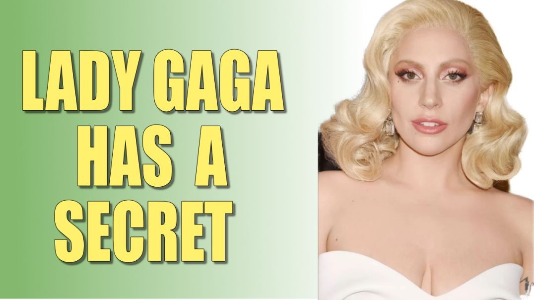 Lady Gaga Has A Secret