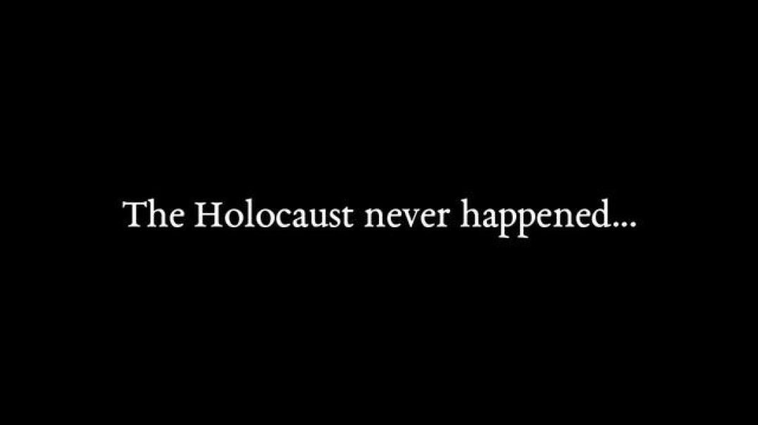 The Holocaust Never Happened...