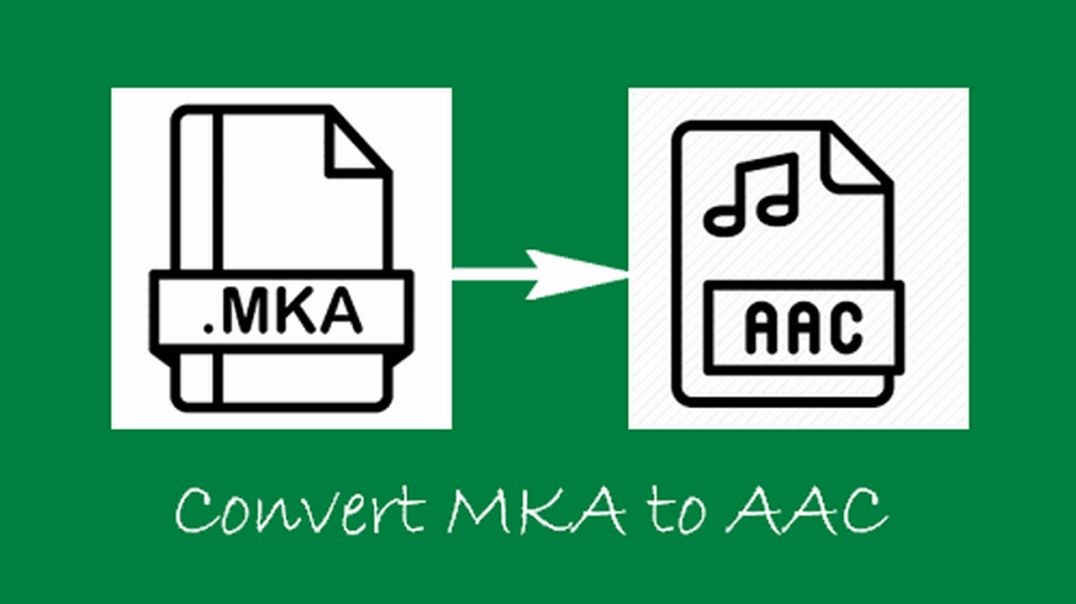 How to Convert MKA to AAC on Windows