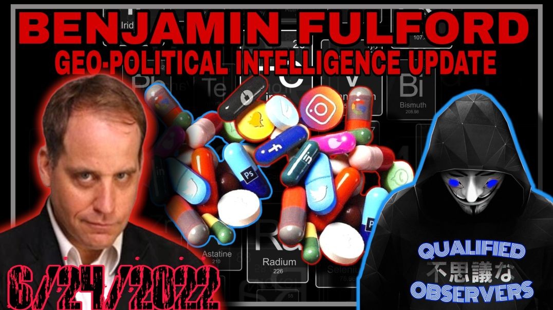 BENJAMIN FULFORD: GEO-POLITICAL INTELLIGENCE UPDATE! 6/24/2022