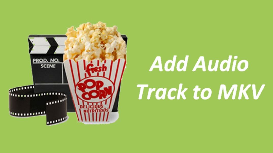 How to Add Audio Track to an MKV File without Re-encoding