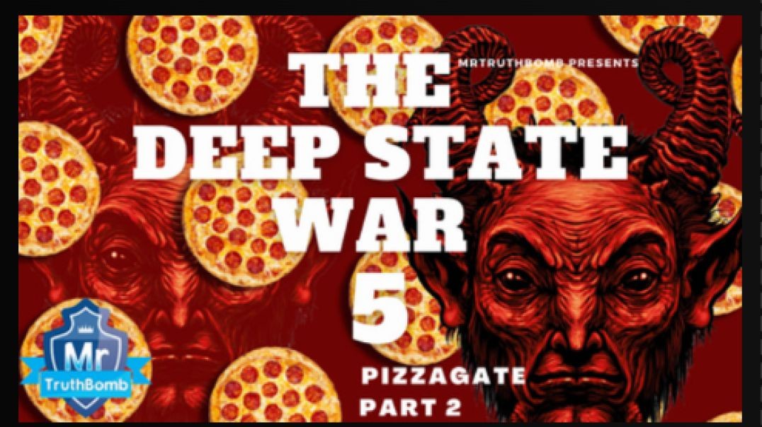The Deep State War 5 - PIZZAGATE - PART 2 - A MrTruthBomb Film