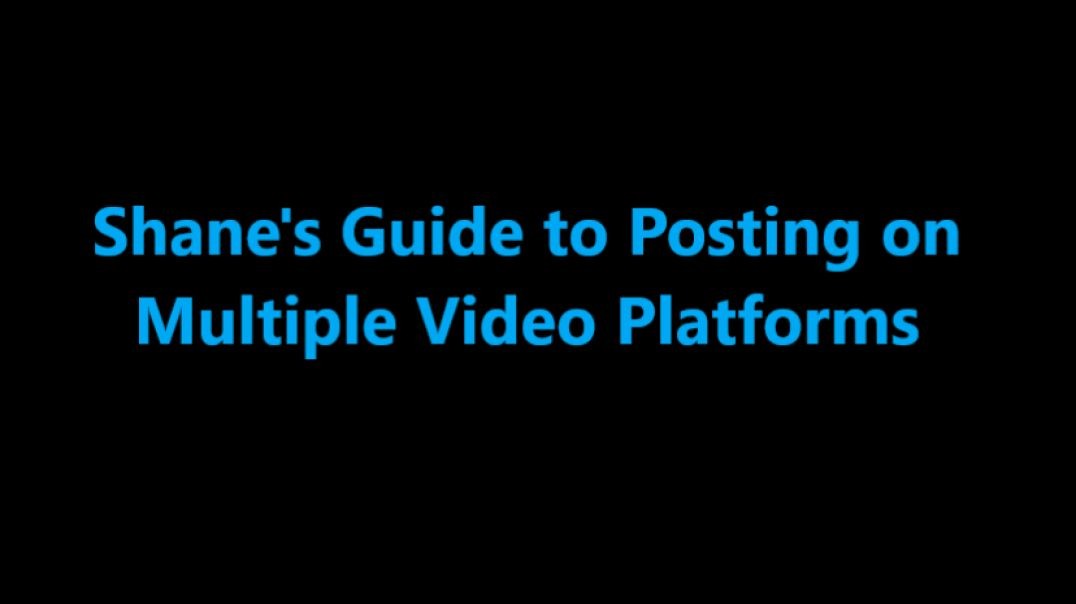 Shanes Guide to posting on multiple video platforms