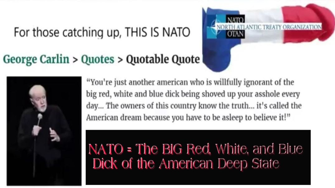 NATO = The BIG Red, White, and Blue Dick of the American Deep State