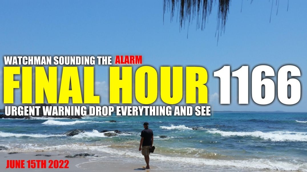 FINAL HOUR 1166 - URGENT WARNING DROP EVERYTHING AND SEE - WATCHMAN SOUNDING THE ALARM