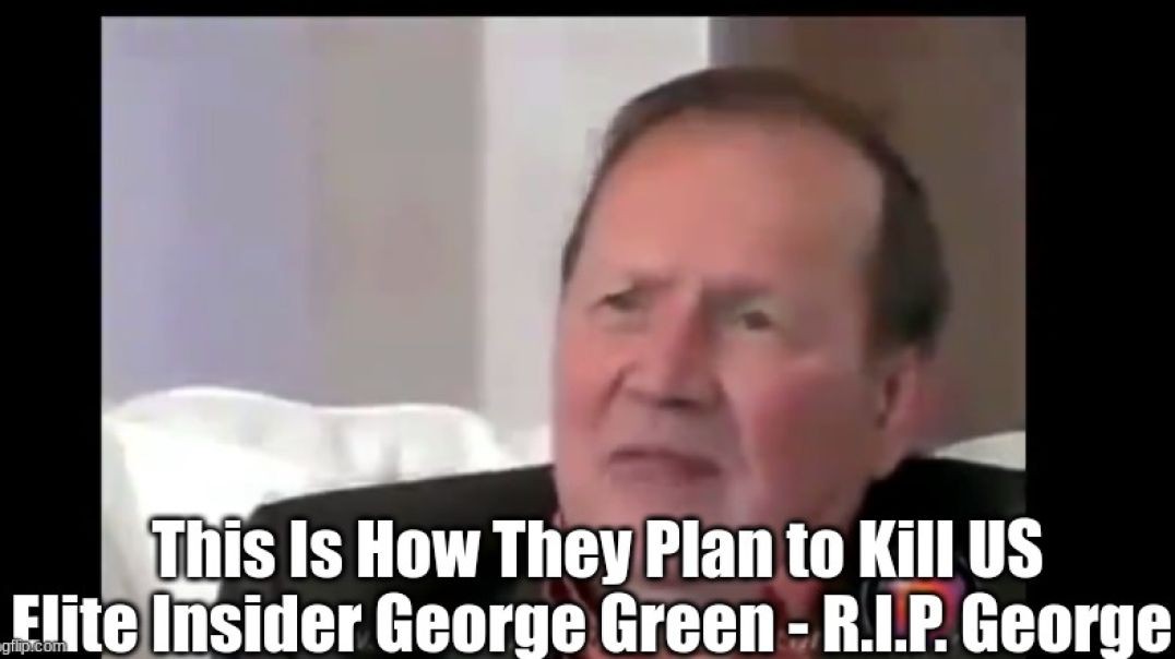 GEORGE GREEN [ELITE INSIDER] "THIS IS HOW THEY PLAN TO KILL US"