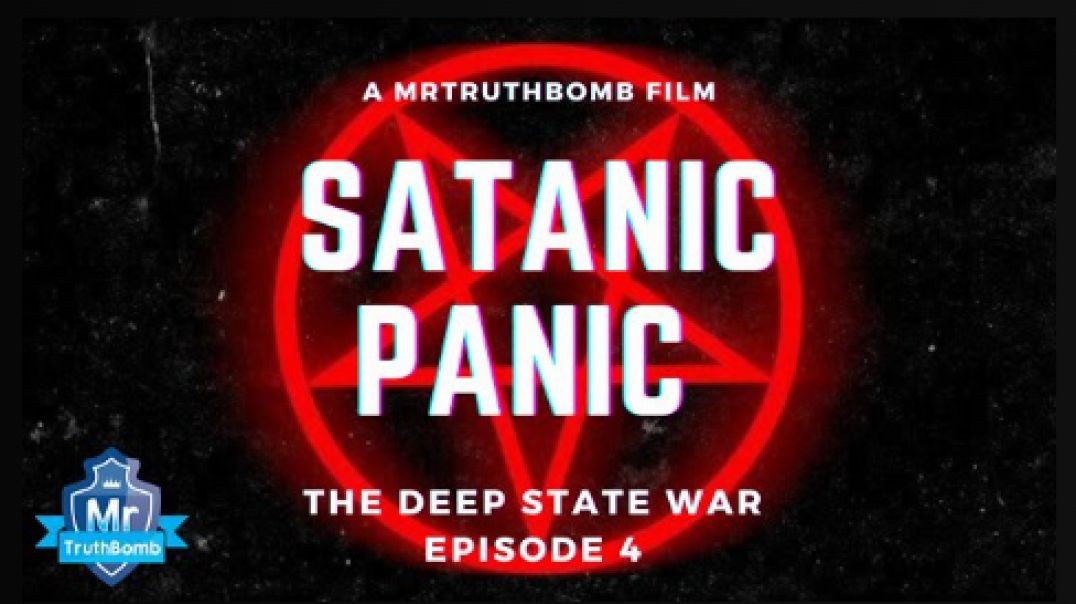 SATANIC PANIC - The Deep State War Episode 4 - A MrTruthBomb Film