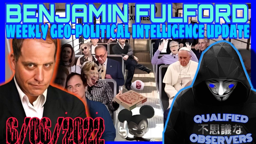 BENJAMIN FULFORD MASSIVE WEEKLY GEO-POLITICAL INTELLIGENCE UPDATE!!6/06/2022