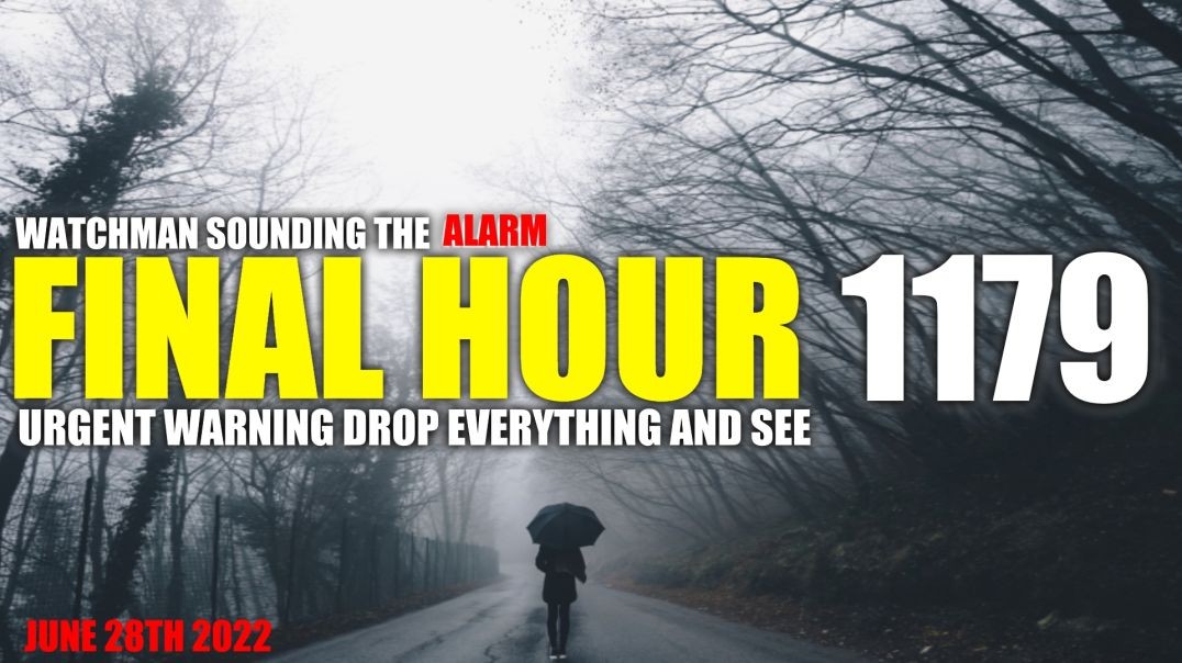 FINAL HOUR 1179 - URGENT WARNING DROP EVERYTHING AND SEE - WATCHMAN SOUNDING THE ALARM