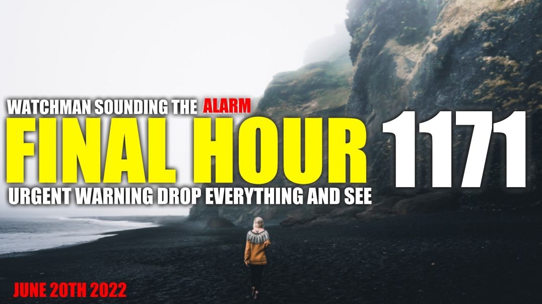 FINAL HOUR 1171 - URGENT WARNING DROP EVERYTHING AND SEE - WATCHMAN SOUNDING THE ALARM