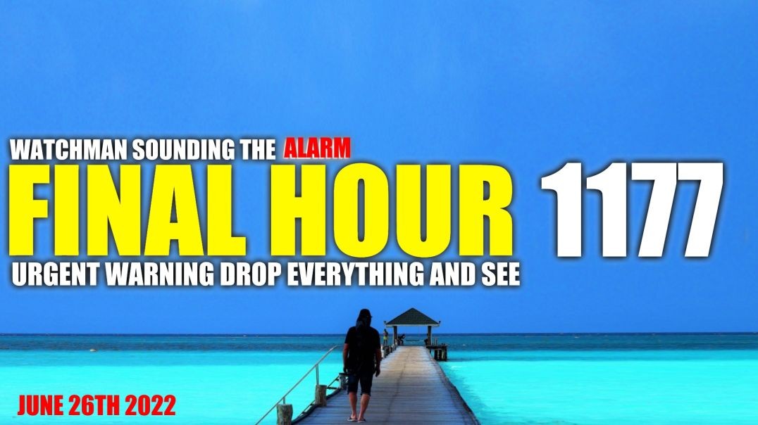 FINAL HOUR 1177 - URGENT WARNING DROP EVERYTHING AND SEE - WATCHMAN SOUNDING THE ALARM