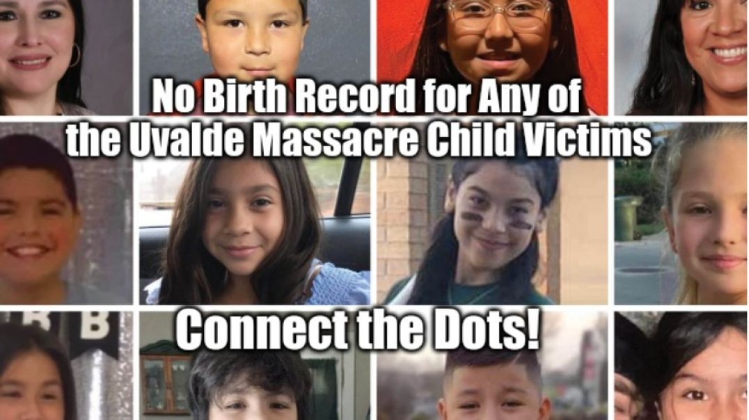 No Birth Records for Any of the Uvalde Massacre Child Victims - Connect the Dots!