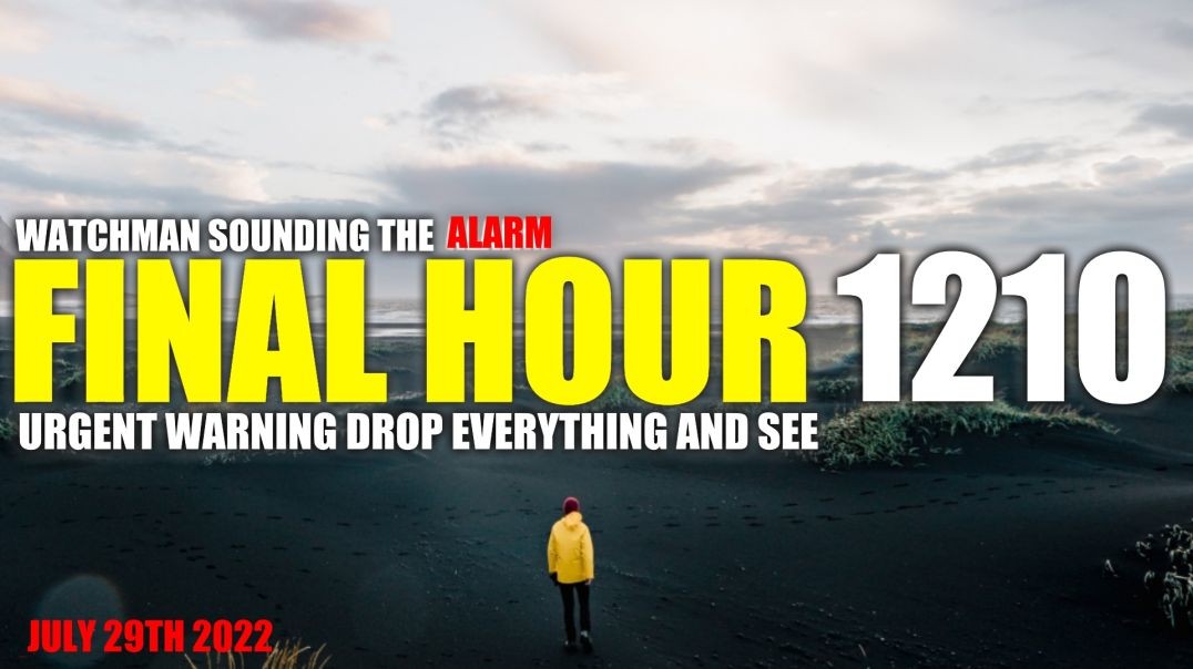 FINAL HOUR 1210 - URGENT WARNING DROP EVERYTHING AND SEE - WATCHMAN SOUNDING THE ALARM