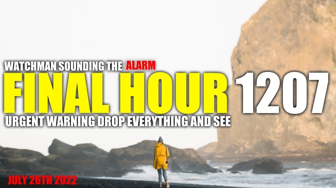 FINAL HOUR 1207 - URGENT WARNING DROP EVERYTHING AND SEE - WATCHMAN SOUNDING THE ALARM