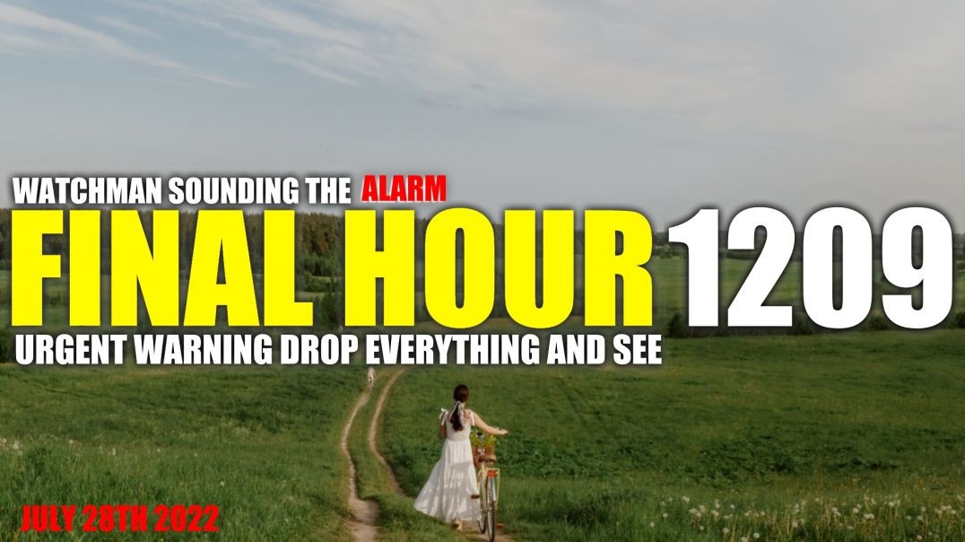 FINAL HOUR 1209 - URGENT WARNING DROP EVERYTHING AND SEE - WATCHMAN SOUNDING THE ALARM